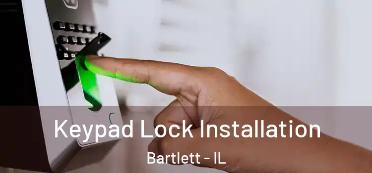Keypad Lock Installation Bartlett - IL