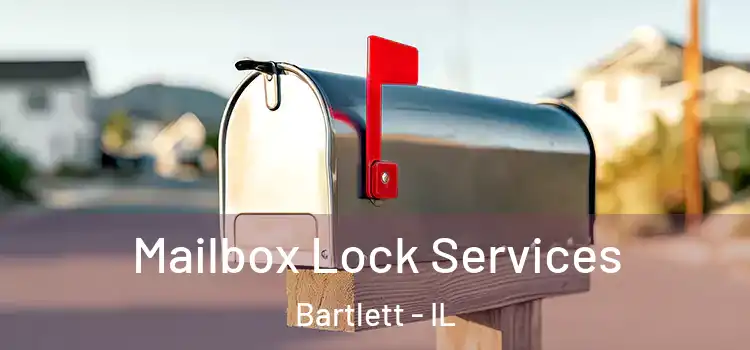 Mailbox Lock Services Bartlett - IL