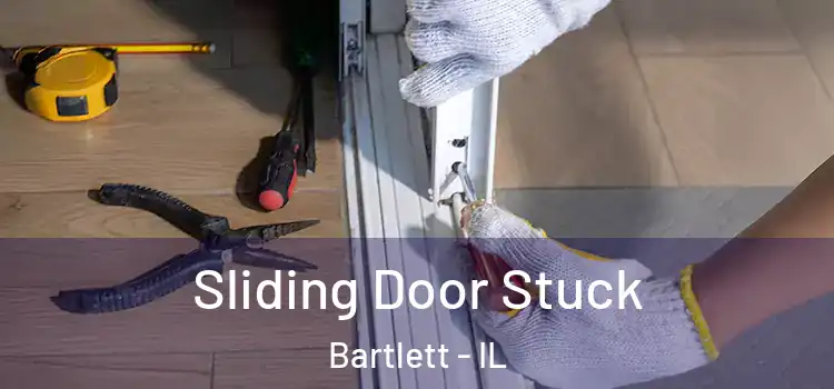  Sliding Door Stuck Bartlett - IL